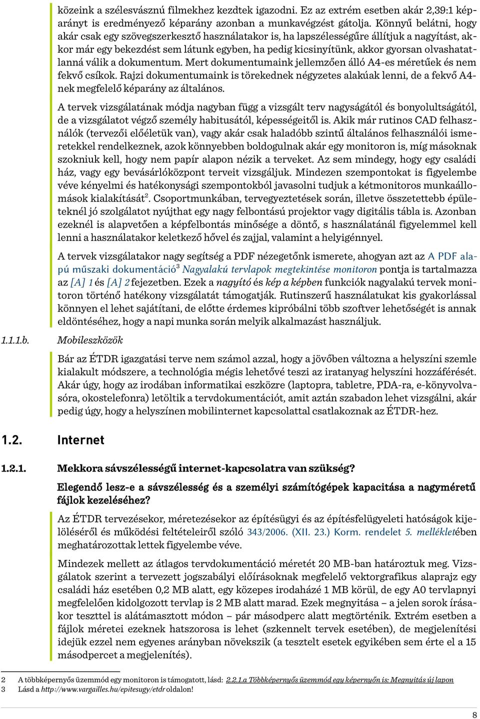 olvashatatlanná válik a dokumentum. Mert dokumentumaink jellemzően álló A4-es méretűek és nem fekvő csíkok.