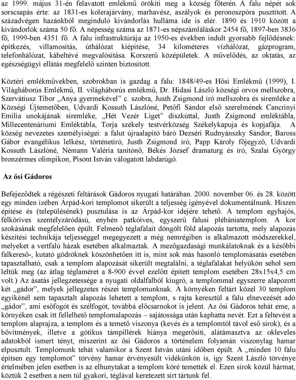 A népesség száma az 1871-es népszámláláskor 2454 fő, 1897-ben 3836 fő, 1999-ben 4351 fő.