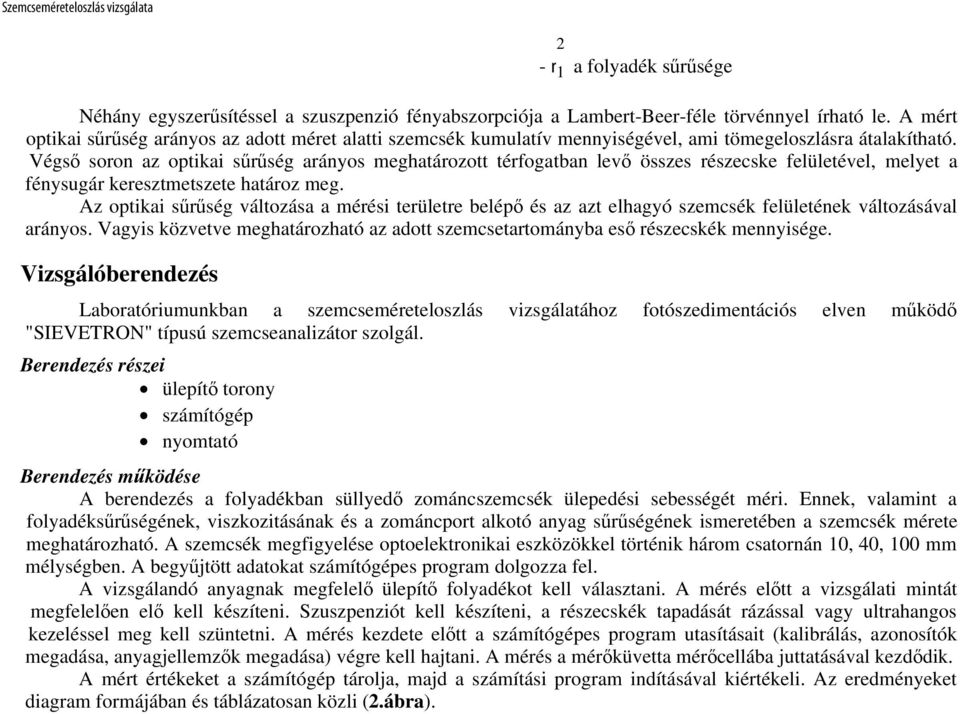 Végső soron az optikai sűrűség arányos meghatározott térfogatban levő összes részecske felületével, melyet a fénysugár keresztmetszete határoz meg.