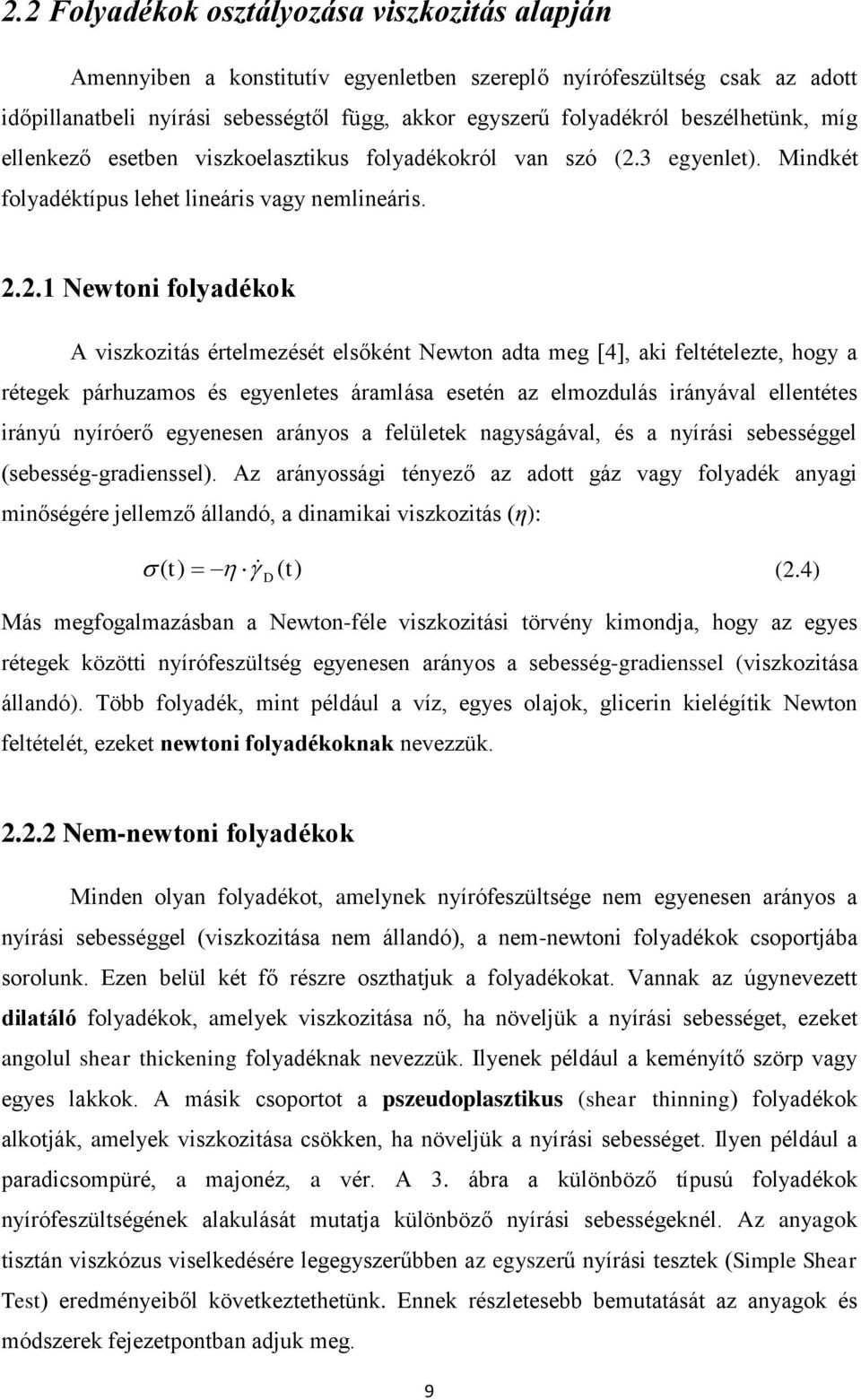 3 egyenlet). Mindkét folyadéktípus lehet lineáris vagy nemlineáris. 2.