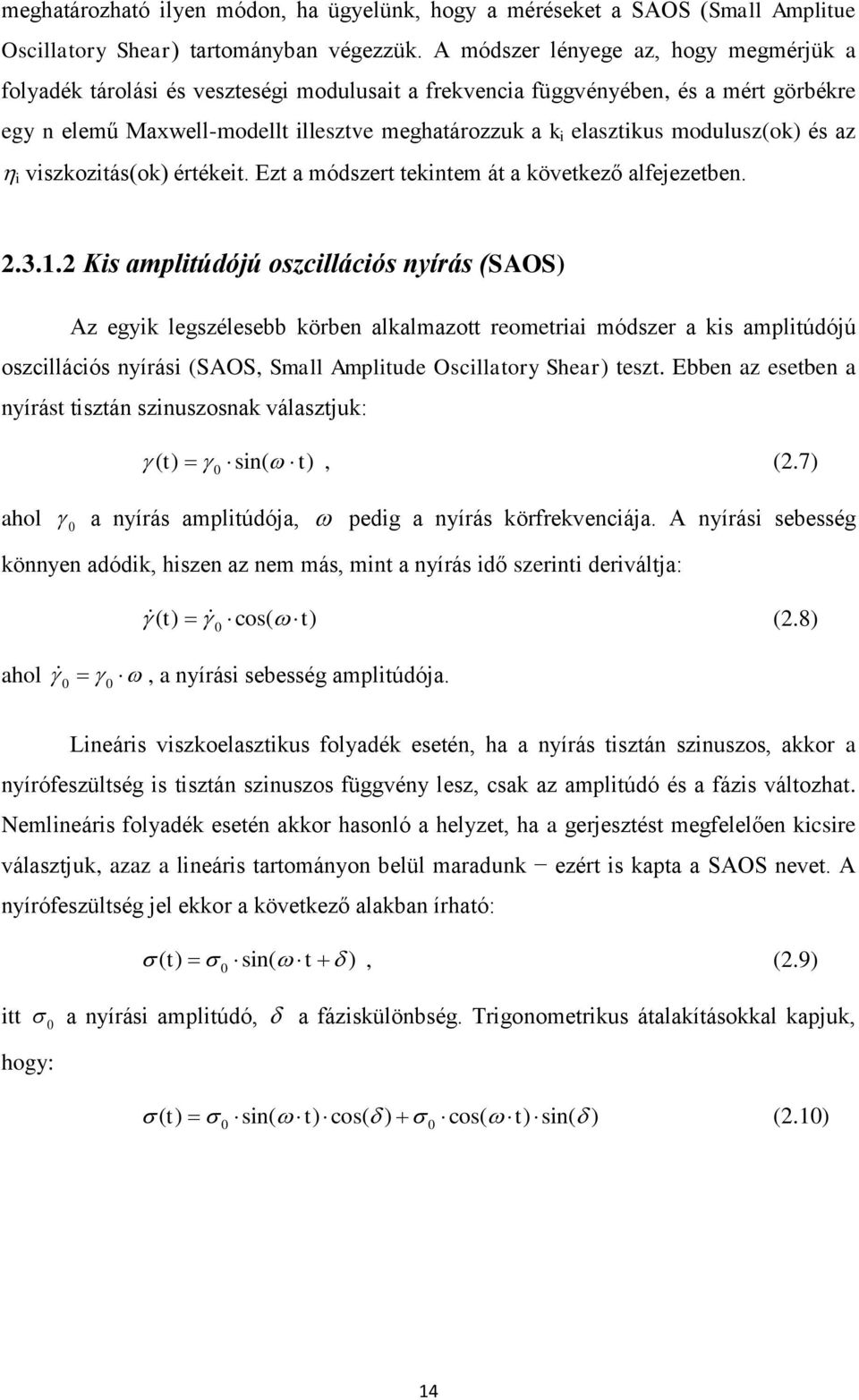 modulusz(ok) és az i viszkozitás(ok) értékeit. Ezt a módszert tekintem át a következő alfejezetben. 2.3.1.