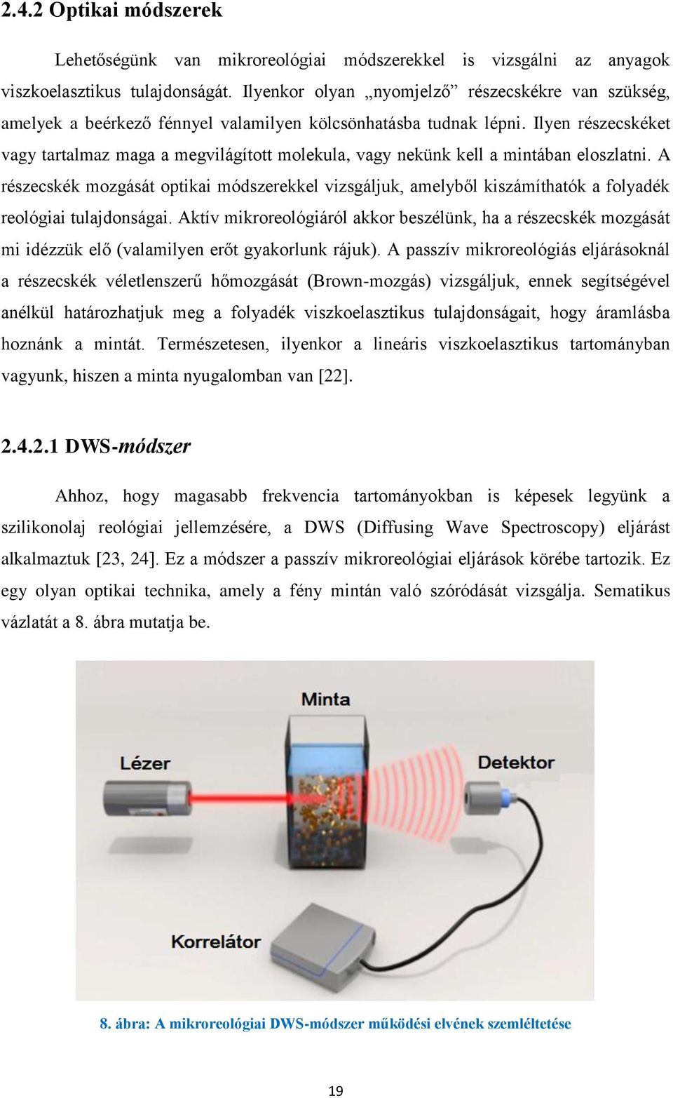 Ilyen részecskéket vagy tartalmaz maga a megvilágított molekula, vagy nekünk kell a mintában eloszlatni.