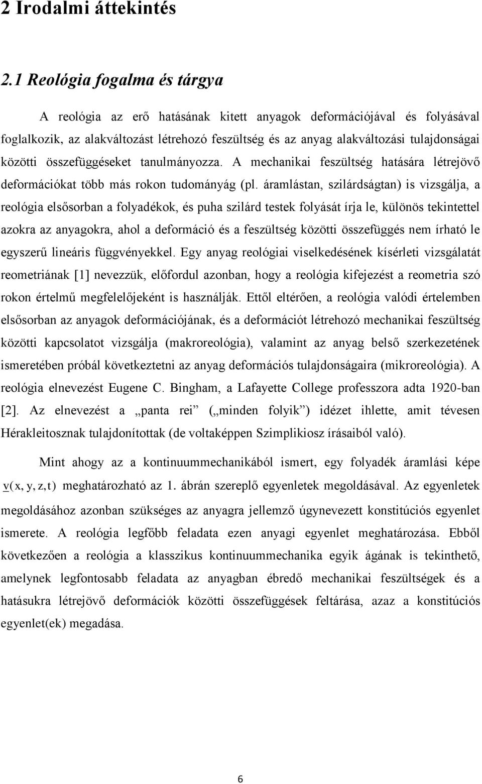 közötti összefüggéseket tanulmányozza. A mechanikai feszültség hatására létrejövő deformációkat több más rokon tudományág (pl.