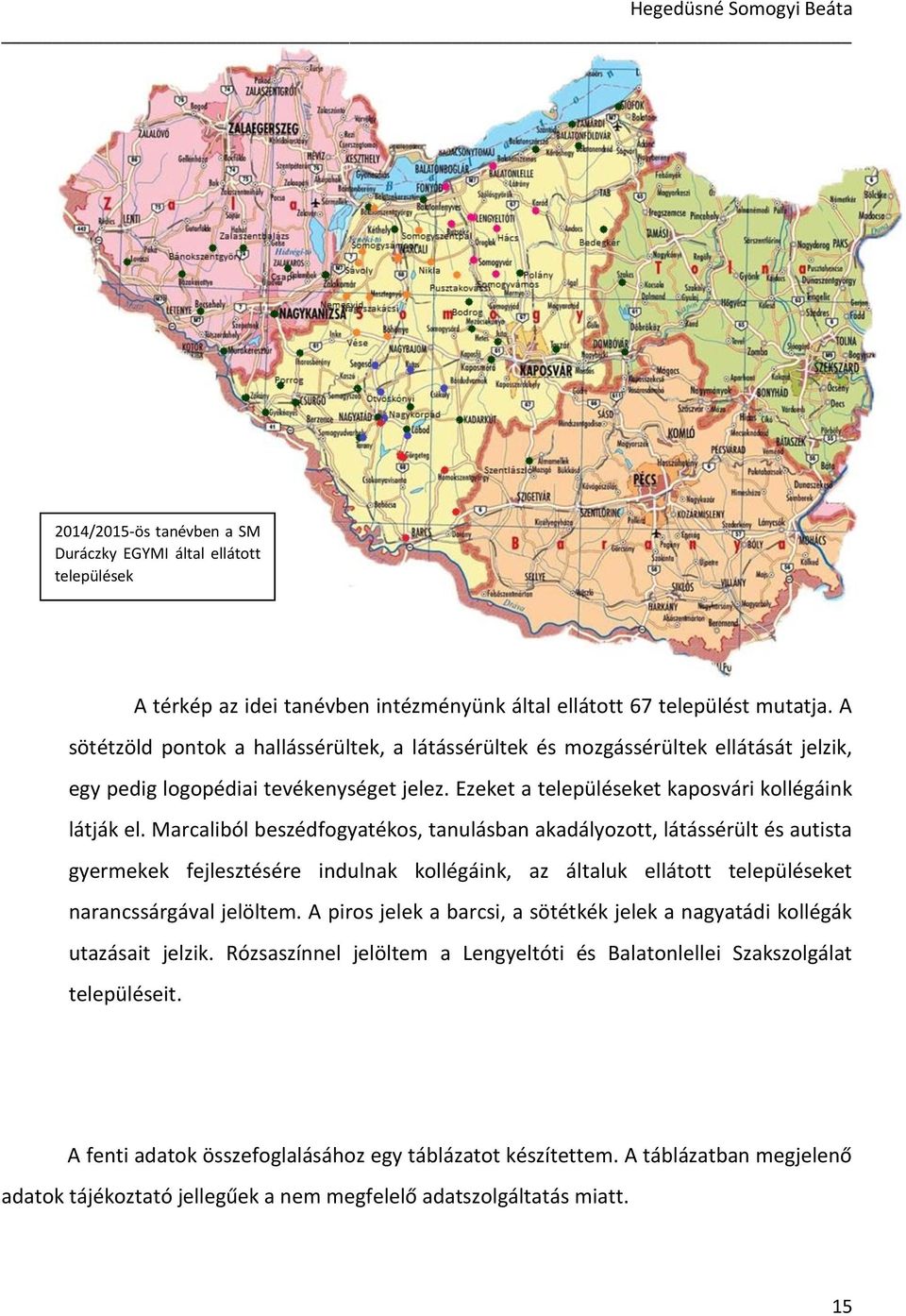 Marcaliból beszédfogyatékos, tanulásban akadályozott, látássérült és autista gyermekek fejlesztésére indulnak kollégáink, az általuk ellátott településeket narancssárgával jelöltem.