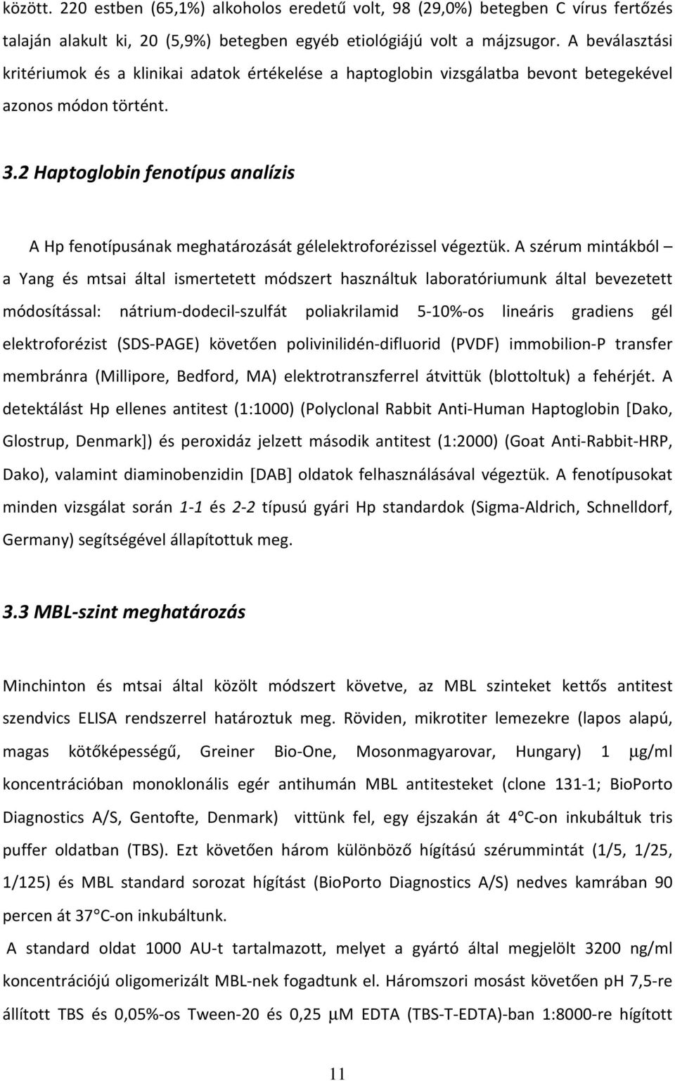 2 Haptoglobin fenotípus analízis A Hp fenotípusának meghatározását gélelektroforézissel végeztük.