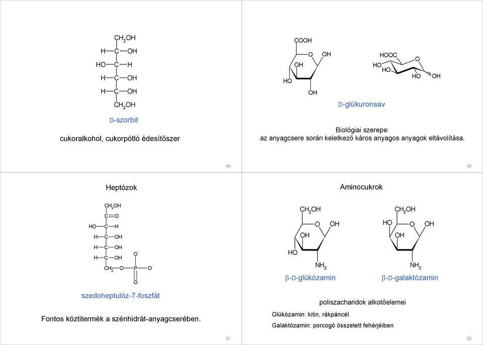 9 50 eptózok Aminocukrok P N β-d-glükózamin N β-d-galaktózamin szedoheptulóz-7-foszfát Fontos