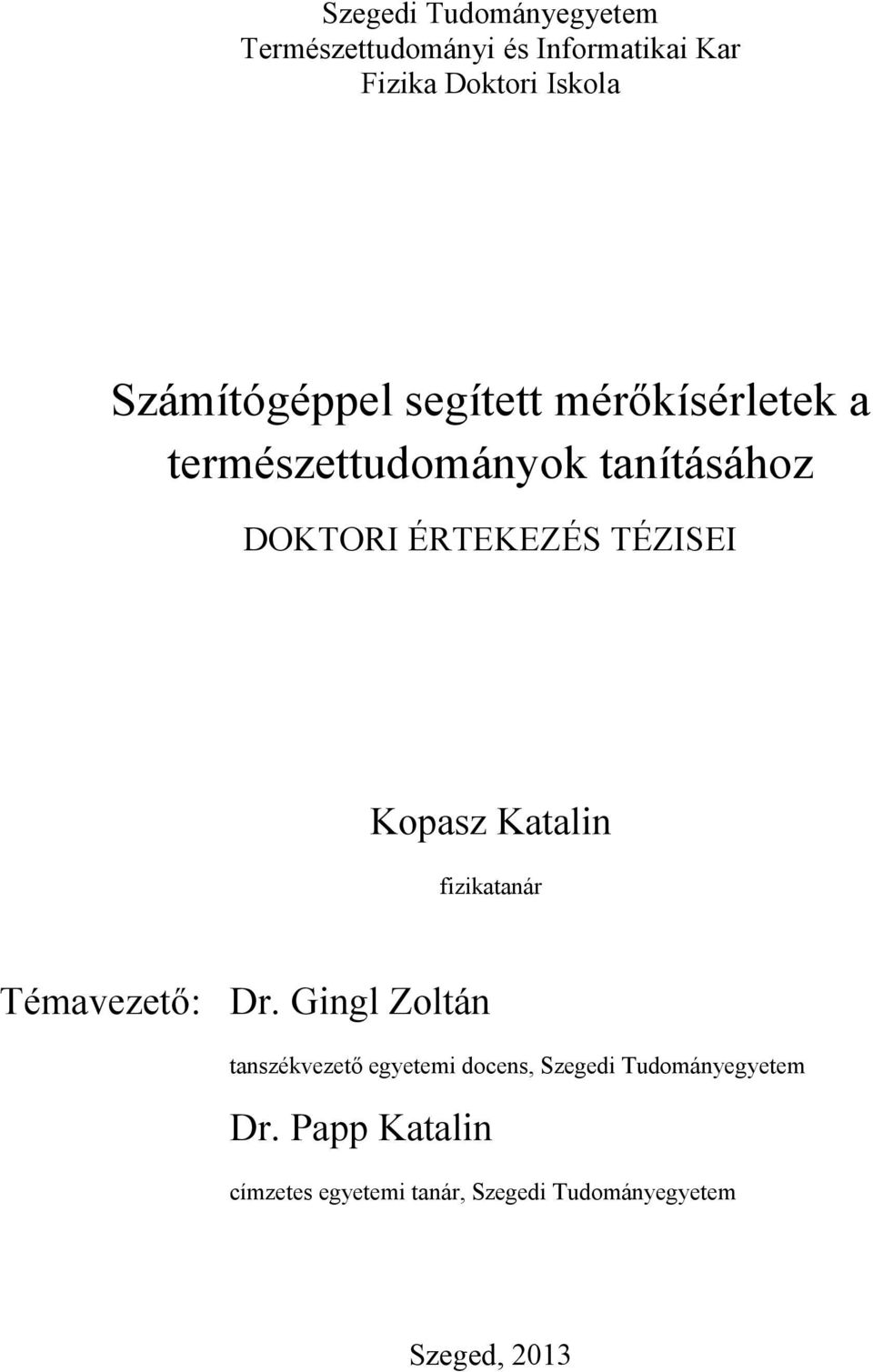 TÉZISEI Kopasz Katalin fizikatanár Témavezető: Dr.