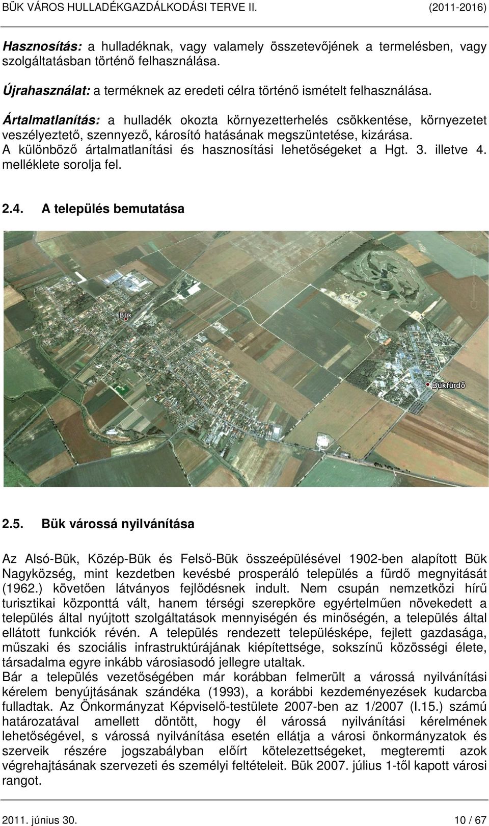 A különböző ártalmatlanítási és hasznosítási lehetőségeket a Hgt. 3. illetve 4. melléklete sorolja fel. 2.4. A település bemutatása 2.5.