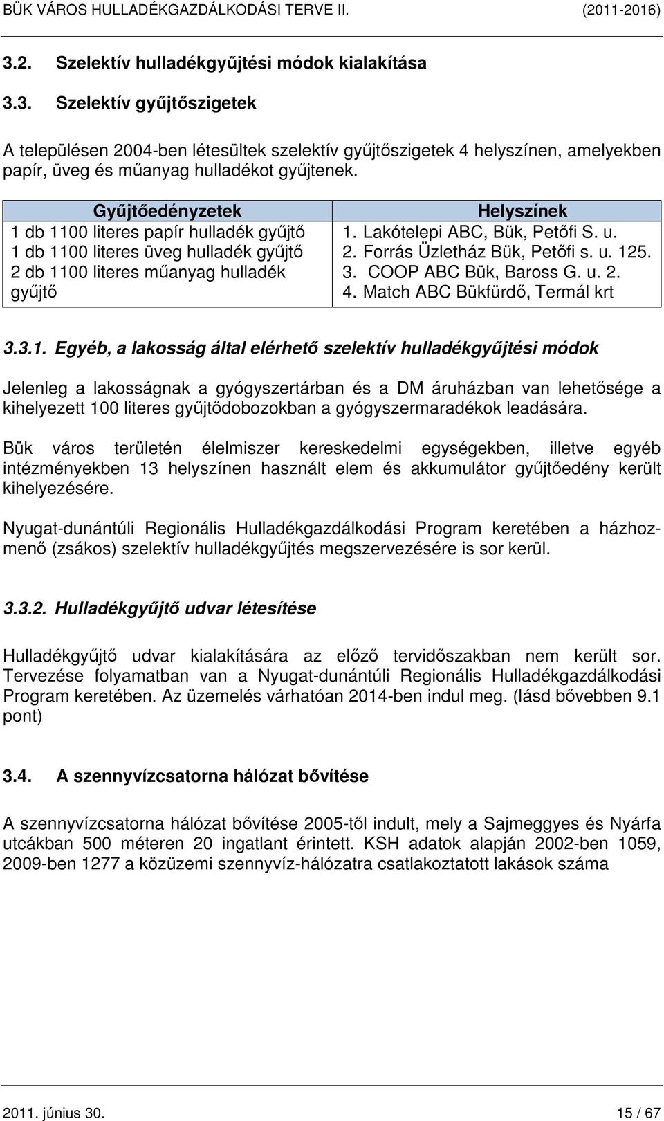 3. COOP ABC Bük, Baross G. u. 2. 4. Match ABC Bükfürdő, Termál krt 3.3.1.