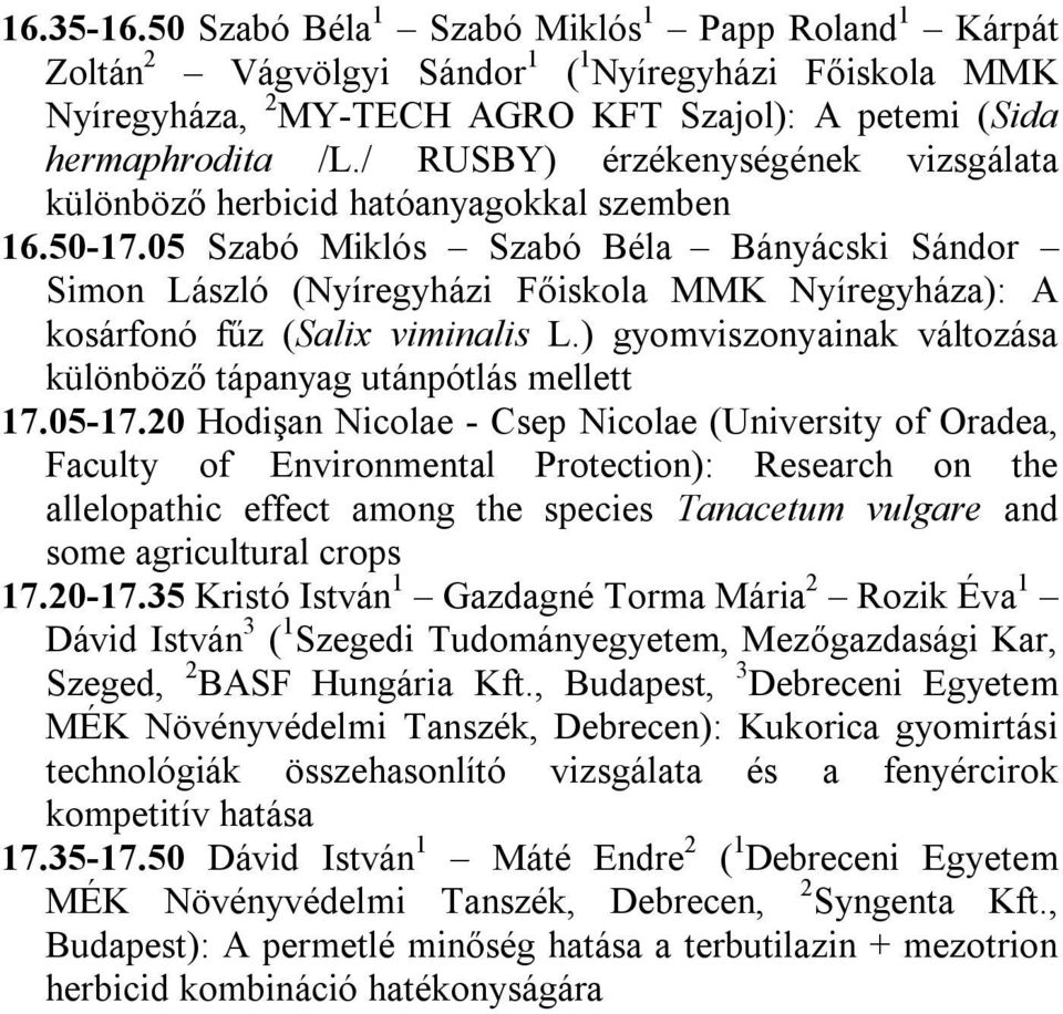 05 Szabó Miklós Szabó Béla Bányácski Sándor Simon László (Nyíregyházi Főiskola MMK Nyíregyháza): A kosárfonó fűz (Salix viminalis L.