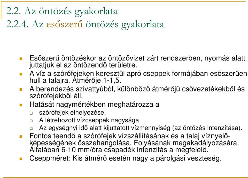 Hatását nagymértékben meghatározza a szórófejek elhelyezése, A létrehozott vízcseppek nagysága Az egységnyi idı alatt kijuttatott vízmennyiség (az öntözés intenzítása).