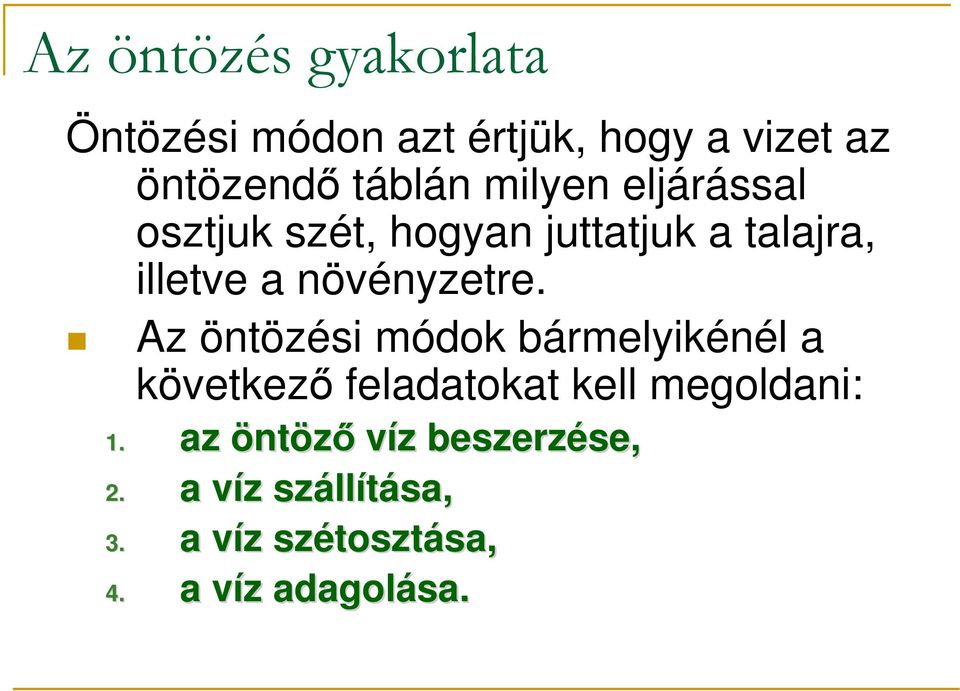 Az öntözési módok bármelyikénél a következı feladatokat kell megoldani: 1.