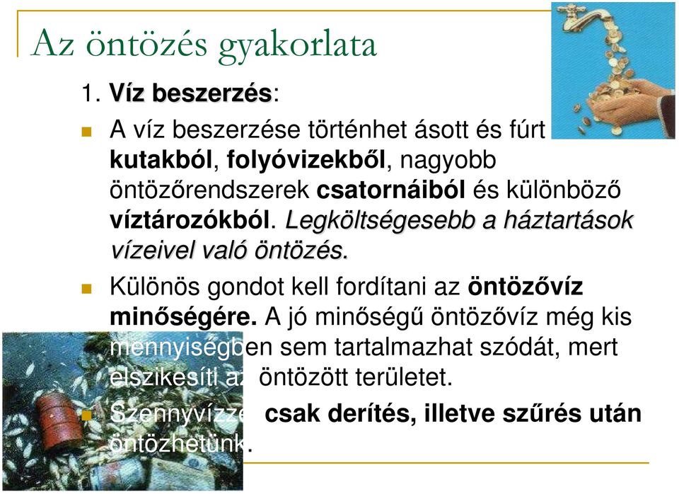 csatornáiból és különbözı víztározókból. Legkölts ltségesebb a háztarth ztartások vízeivel való öntözés.