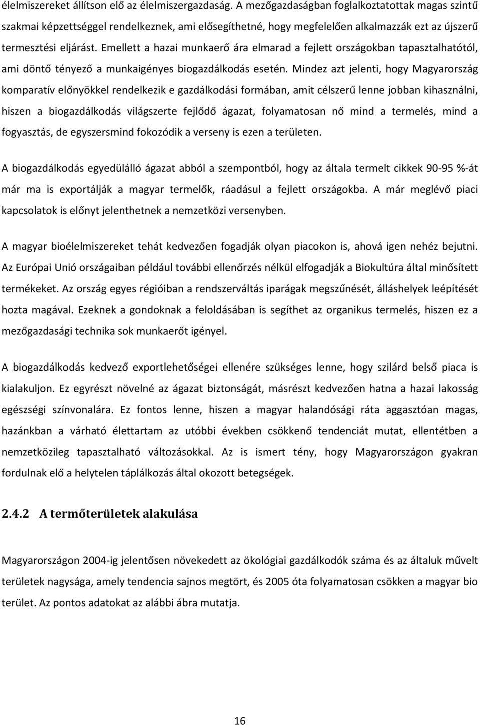 Emellett a hazai munkaerő ára elmarad a fejlett országokban tapasztalhatótól, ami döntő tényező a munkaigényes biogazdálkodás esetén.