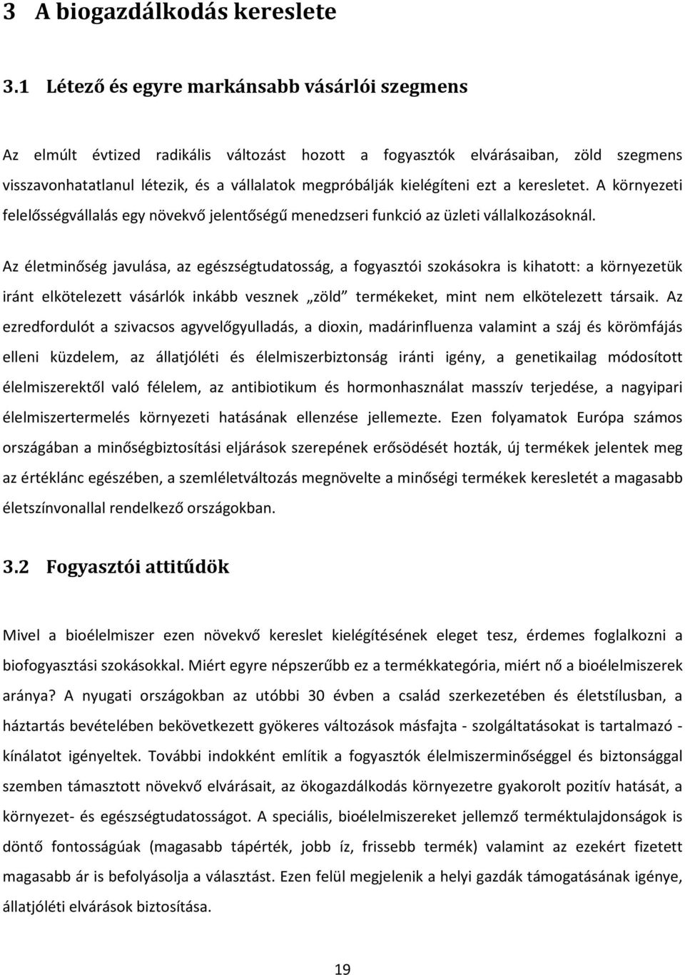 kielégíteni ezt a keresletet. A környezeti felelősségvállalás egy növekvő jelentőségű menedzseri funkció az üzleti vállalkozásoknál.