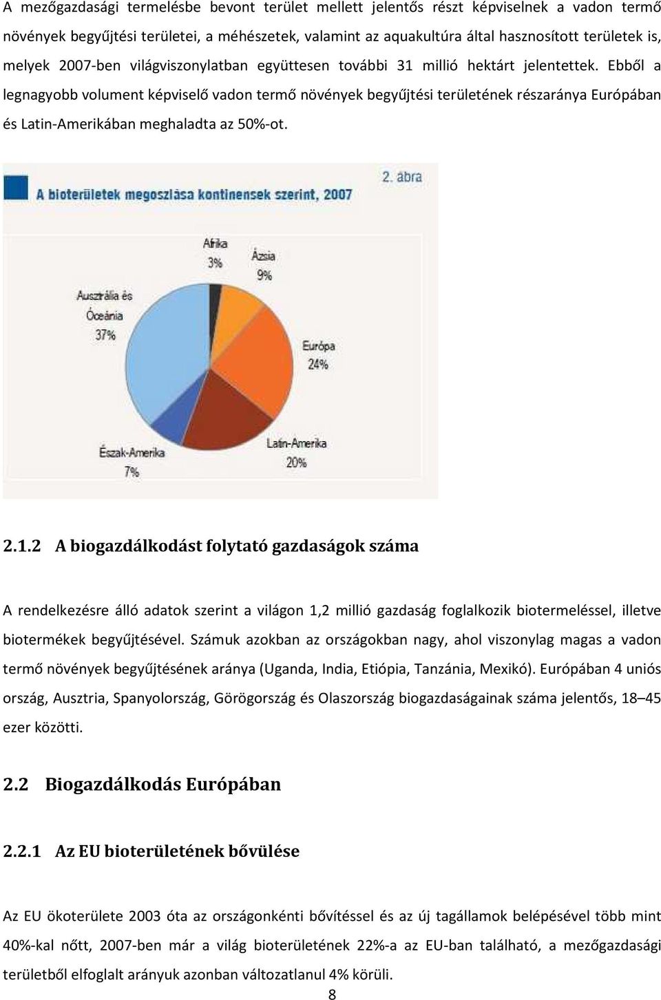 Ebből a legnagyobb volument képviselő vadon termő növények begyűjtési területének részaránya Európában és Latin-Amerikában meghaladta az 50%-ot. 2.1.