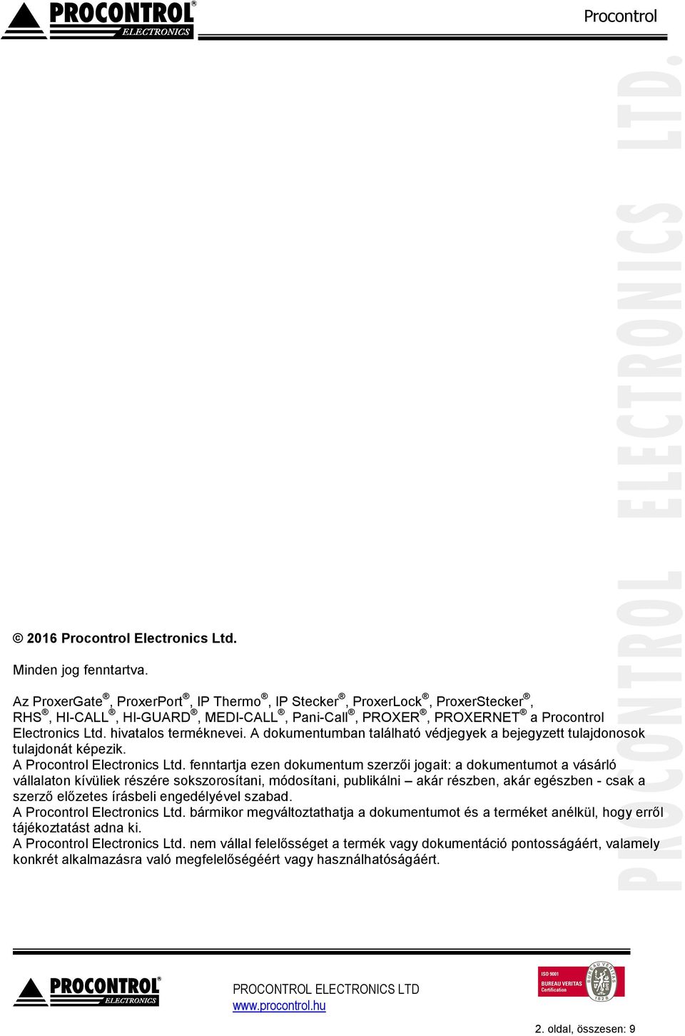 A dkumentumban található védjegyek a bejegyzett tulajdnsk tulajdnát képezik. A Prcntrl Electrnics Ltd.