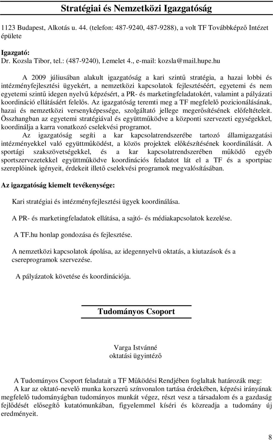 nyelvű képzésért, a PR- és marketingfeladatokért, valamint a pályázati koordináció ellátásáért felelős.