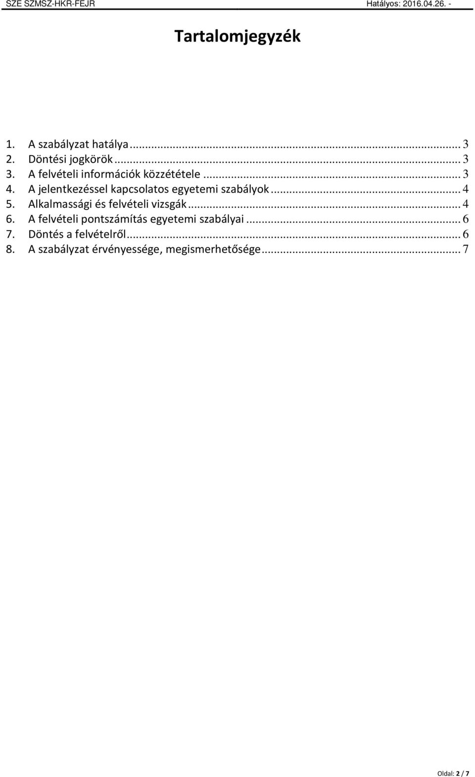 A jelentkezéssel kapcsolatos egyetemi szabályok... 4 5. Alkalmassági és felvételi vizsgák.