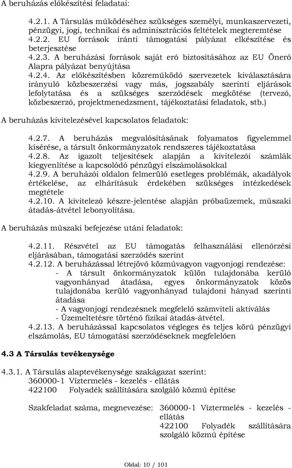 2.4. Az előkészítésben közreműködő szervezetek kiválasztására irányuló közbeszerzési vagy más, jogszabály szerinti eljárások lefolytatása és a szükséges szerződések megkötése (tervező, közbeszerző,