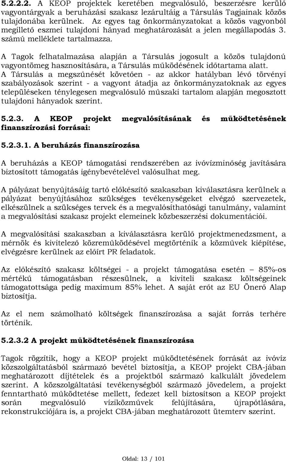 A Tagok felhatalmazása alapján a Társulás jogosult a közös tulajdonú vagyontömeg hasznosítására, a Társulás működésének időtartama alatt.