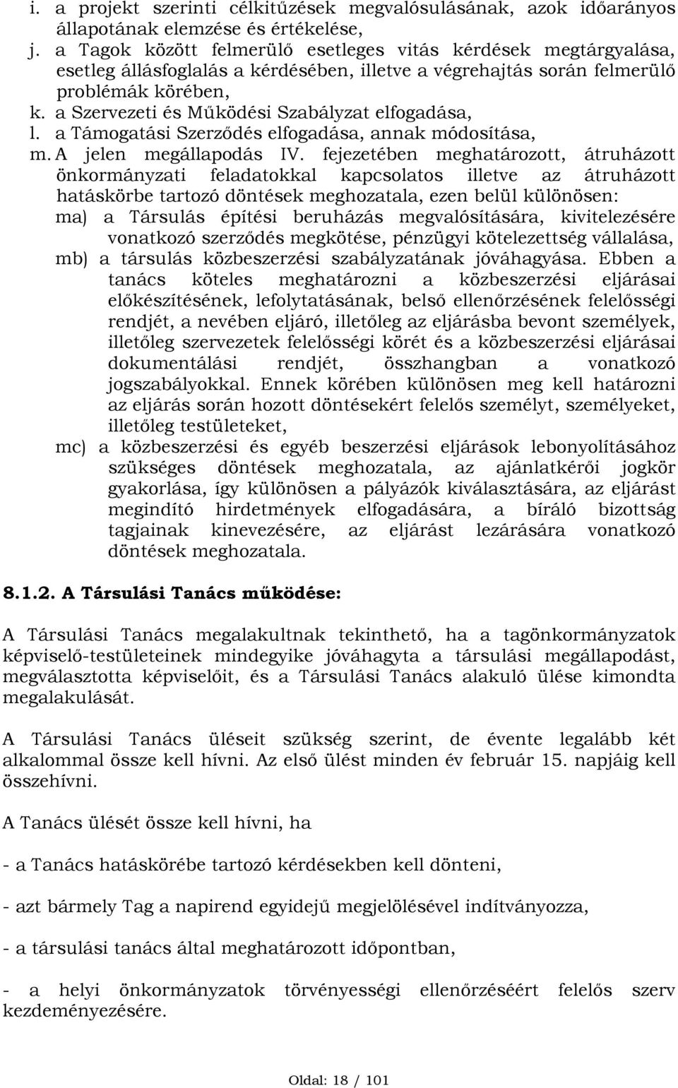 a Szervezeti és Működési Szabályzat elfogadása, l. a Támogatási Szerződés elfogadása, annak módosítása, m. A jelen megállapodás IV.