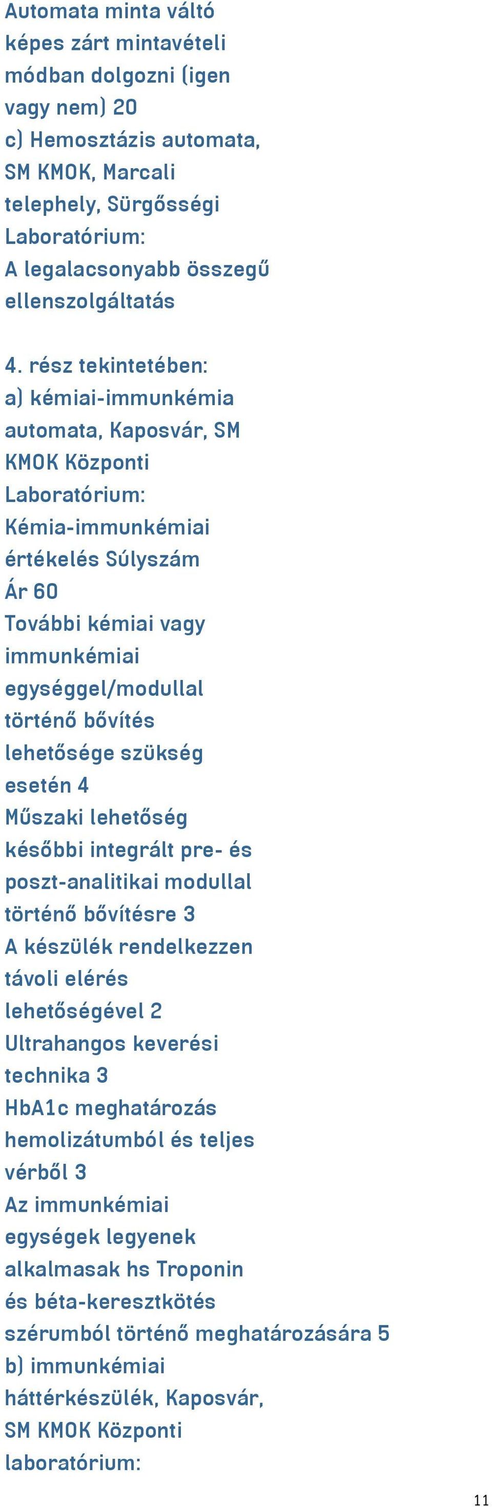 lehetősége szükség esetén 4 Műszaki lehetőség későbbi integrált pre- és poszt-analitikai modullal történő bővítésre 3 A készülék rendelkezzen távoli elérés lehetőségével 2 Ultrahangos keverési