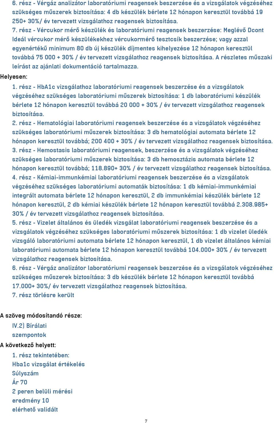 rész - Vércukor mérő készülék és laboratóriumi reagensek beszerzése: Meglévő Dcont Ideál vércukor mérő készülékekhez vércukormérő tesztcsík beszerzése; vagy azzal egyenértékű minimum 80 db új