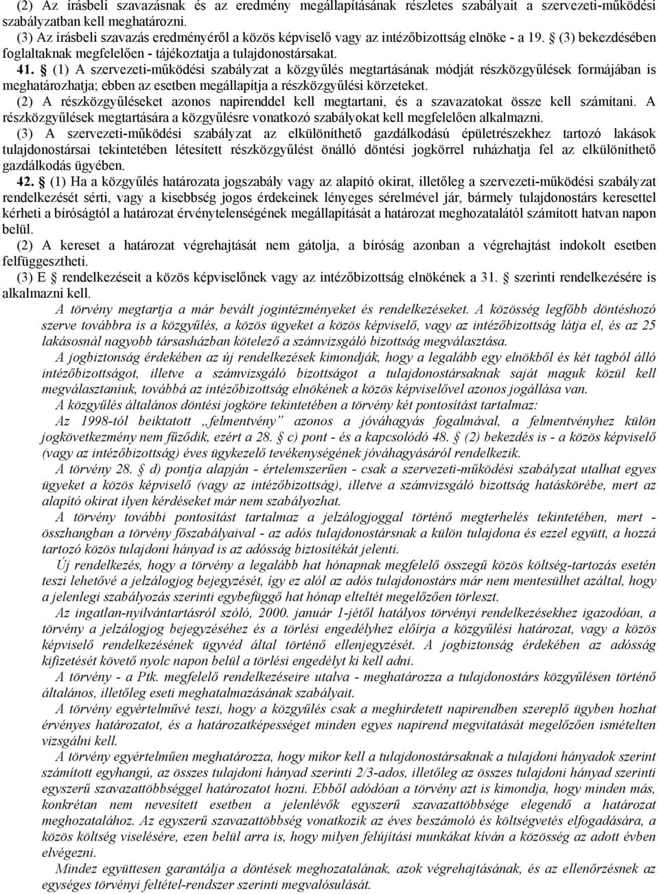 (1) A szervezeti-mőködési szabályzat a közgyőlés megtartásának módját részközgyőlések formájában is meghatározhatja; ebben az esetben megállapítja a részközgyőlési körzeteket.