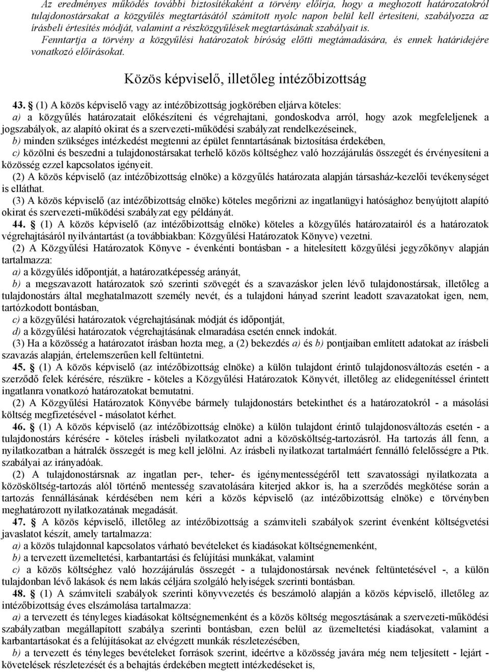 Fenntartja a törvény a közgyőlési határozatok bíróság elıtti megtámadására, és ennek határidejére vonatkozó elıírásokat. Közös képviselı, illetıleg intézıbizottság 43.