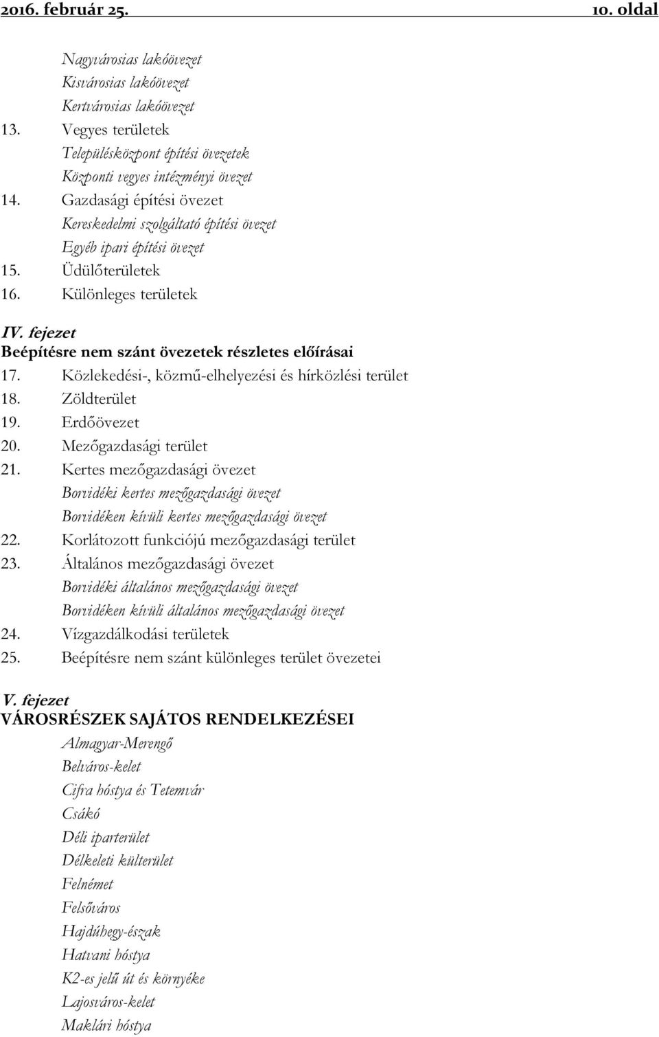 fejezet Beépítésre nem szánt övezetek részletes előírásai 17. Közlekedési-, közmű-elhelyezési és hírközlési terület 18. Zöldterület 19. Erdőövezet 20. Mezőgazdasági terület 21.