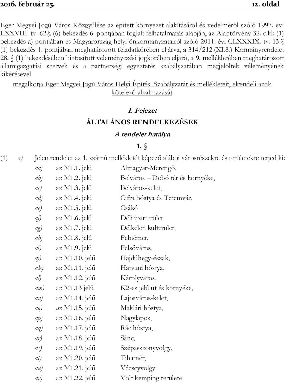 pontjában meghatározott feladatkörében eljárva, a 314/212.(XI.8.) Kormányrendelet 28. (1) bekezdésében biztosított véleményezési jogkörében eljáró, a 9.