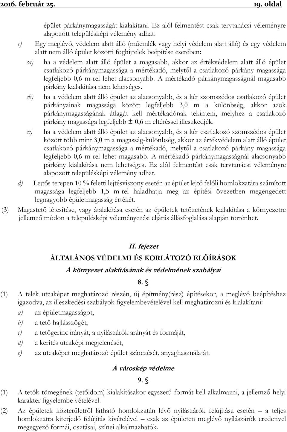 akkor az értékvédelem alatt álló épület csatlakozó párkánymagassága a mértékadó, melytől a csatlakozó párkány magassága legfeljebb 0,6 m-rel lehet alacsonyabb.