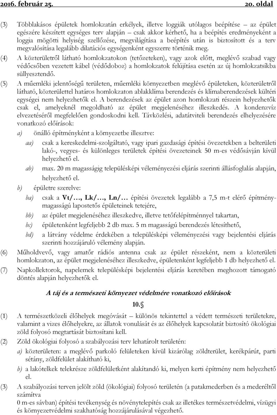 mögötti helyiség szellőzése, megvilágítása a beépítés után is biztosított és a terv megvalósítása legalább dilatációs egységenként egyszerre történik meg.