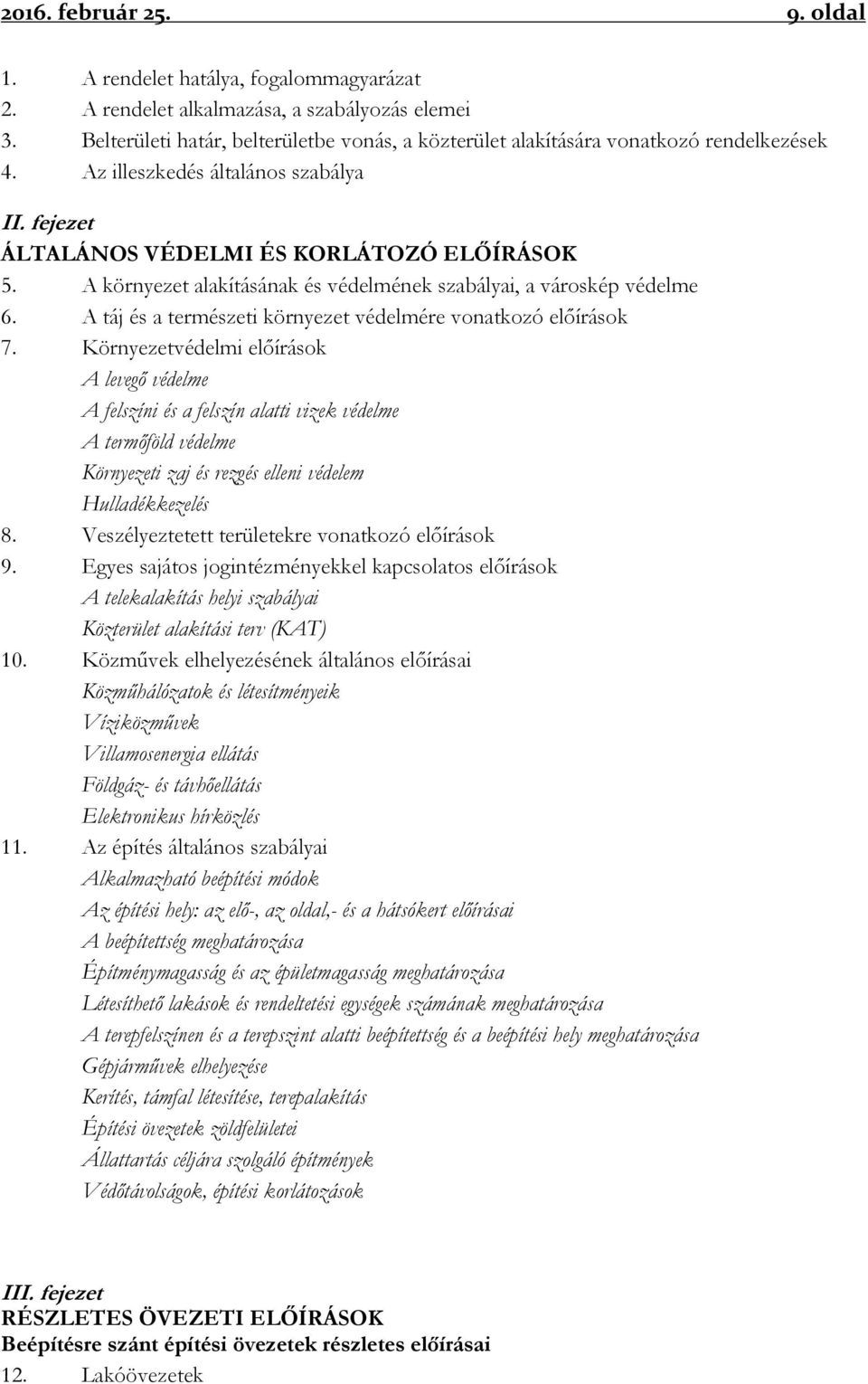 A környezet alakításának és védelmének szabályai, a városkép védelme 6. A táj és a természeti környezet védelmére vonatkozó előírások 7.