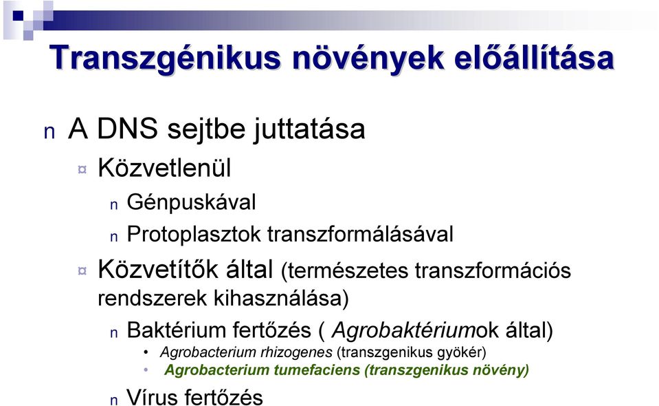 rendszerek kihasználása) Baktérium fertőzés ( Agrobaktériumok által) Agrobacterium