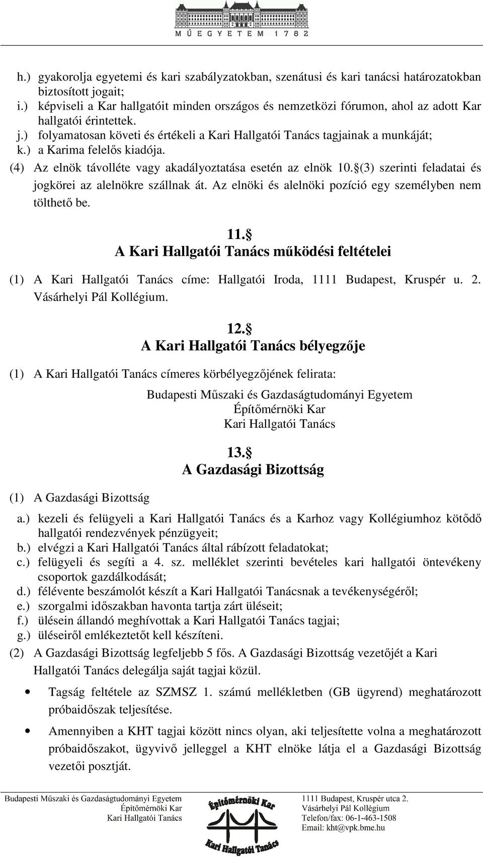 ) a Karima felelős kiadója. (4) Az elnök távolléte vagy akadályoztatása esetén az elnök 10. (3) szerinti feladatai és jogkörei az alelnökre szállnak át.