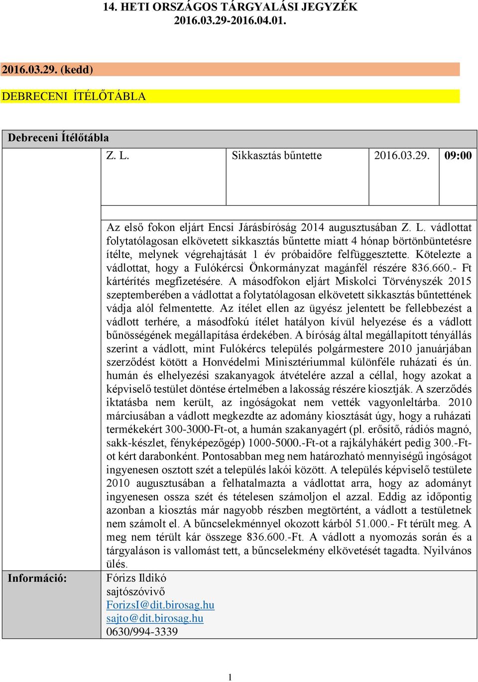 Kötelezte a vádlottat, hogy a Fulókércsi Önkormányzat magánfél részére 836.660.- Ft kártérítés megfizetésére.