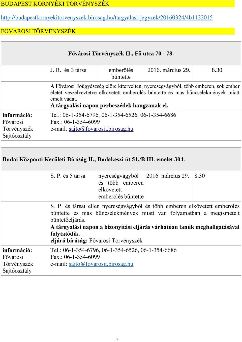 30 A Fővárosi Főügyészség előre kitervelten, nyereségvágyból, több emberen, sok ember életét veszélyeztetve elkövetett emberölés bűntette és más bűncselekmények miatt emelt vádat.