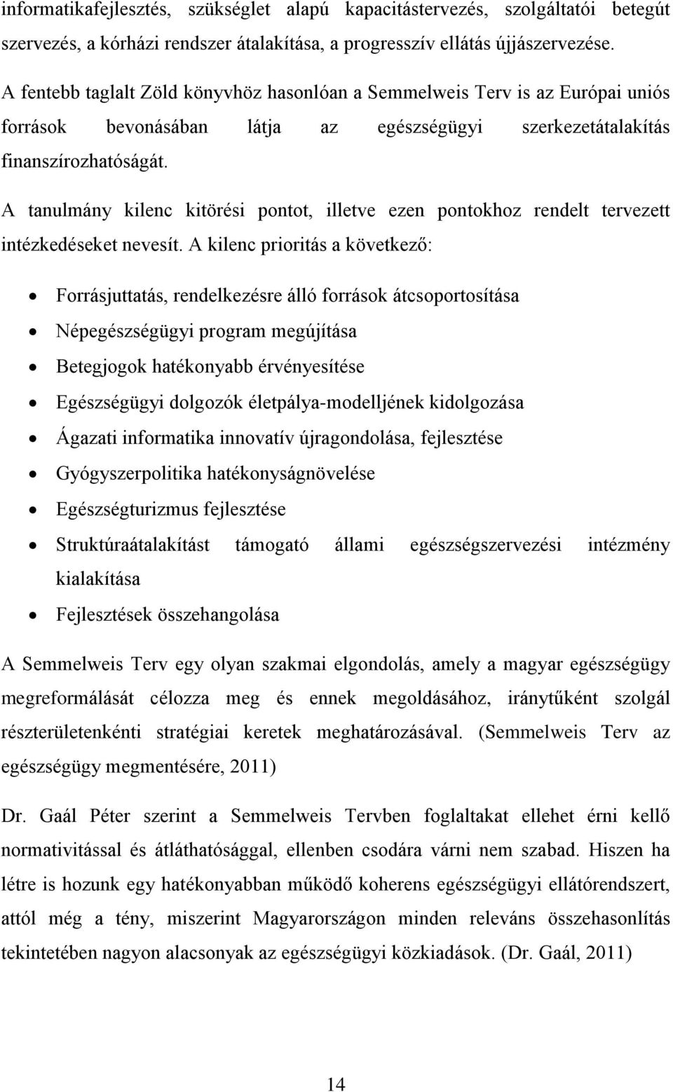 A tanulmány kilenc kitörési pontot, illetve ezen pontokhoz rendelt tervezett intézkedéseket nevesít.