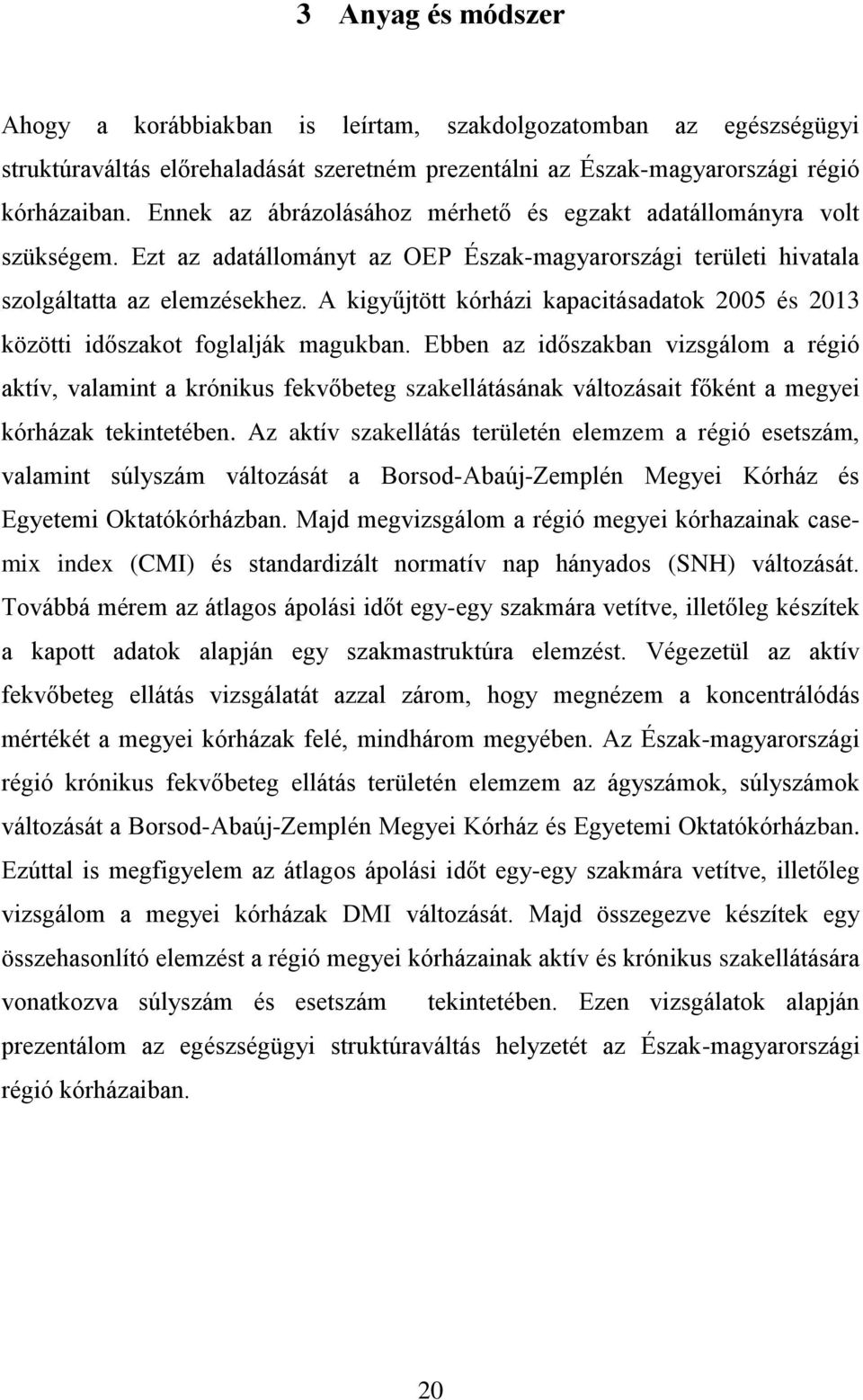 A kigyűjtött kórházi kapacitásadatok 2005 és 2013 közötti időszakot foglalják magukban.