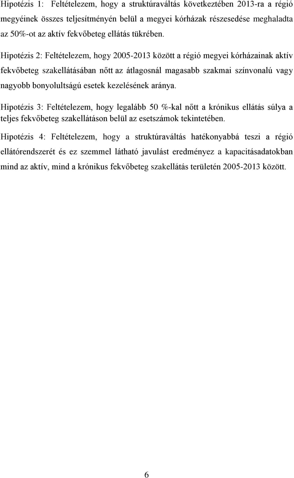 Hipotézis 2: Feltételezem, hogy 2005-2013 között a régió megyei kórházainak aktív fekvőbeteg szakellátásában nőtt az átlagosnál magasabb szakmai színvonalú vagy nagyobb bonyolultságú esetek