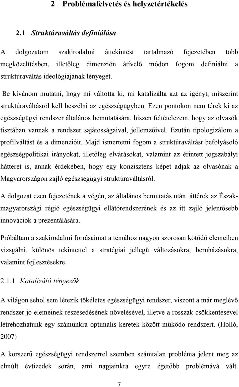 lényegét. Be kívánom mutatni, hogy mi váltotta ki, mi katalizálta azt az igényt, miszerint struktúraváltásról kell beszélni az egészségügyben.