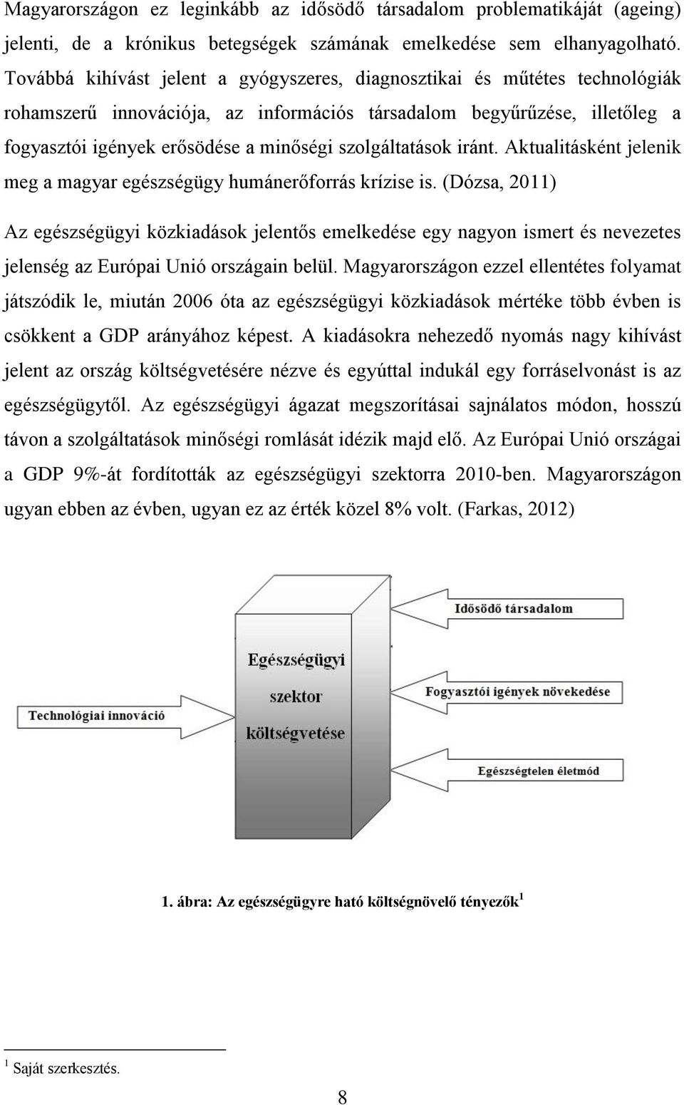 szolgáltatások iránt. Aktualitásként jelenik meg a magyar egészségügy humánerőforrás krízise is.