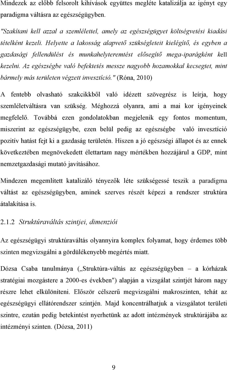 Helyette a lakosság alapvető szükségleteit kielégítő, és egyben a gazdasági fellendülést és munkahelyteremtést elősegítő mega-iparágként kell kezelni.