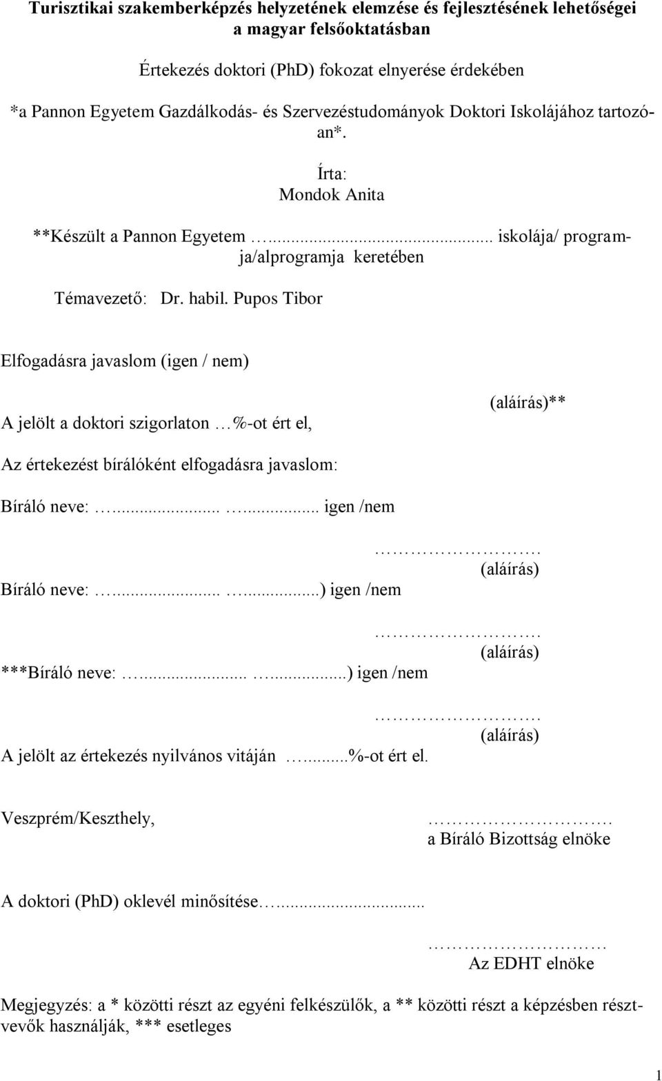 Pupos Tibor Elfogadásra javaslom (igen / nem) A jelölt a doktori szigorlaton %-ot ért el, (aláírás)** Az értekezést bírálóként elfogadásra javaslom: Bíráló neve:...... igen /nem.