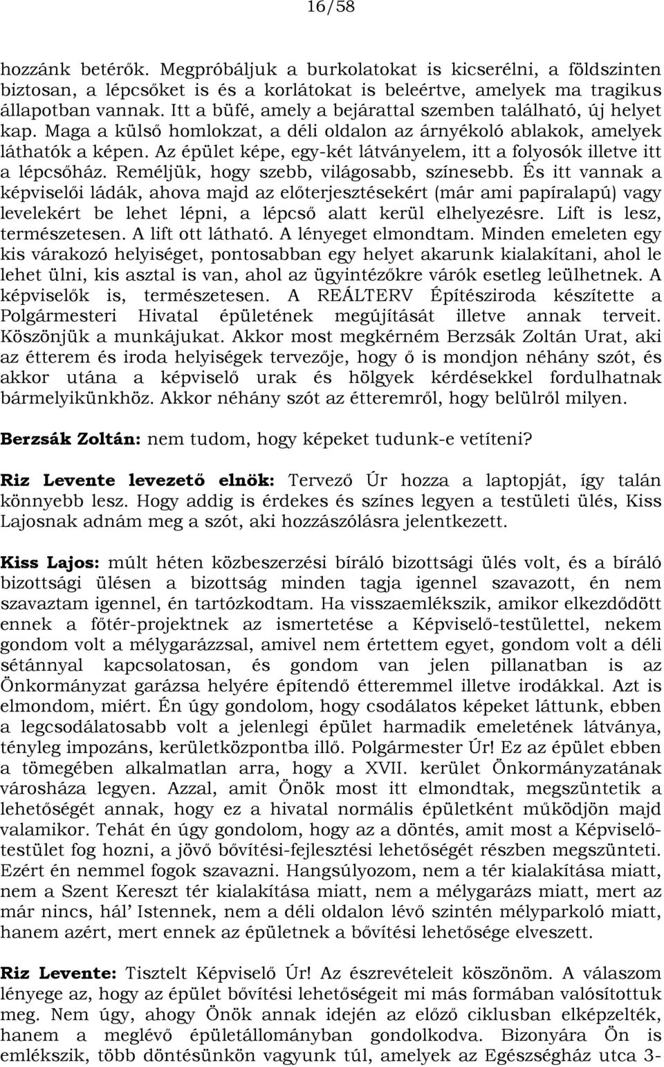 Az épület képe, egy-két látványelem, itt a folyosók illetve itt a lépcsőház. Reméljük, hogy szebb, világosabb, színesebb.