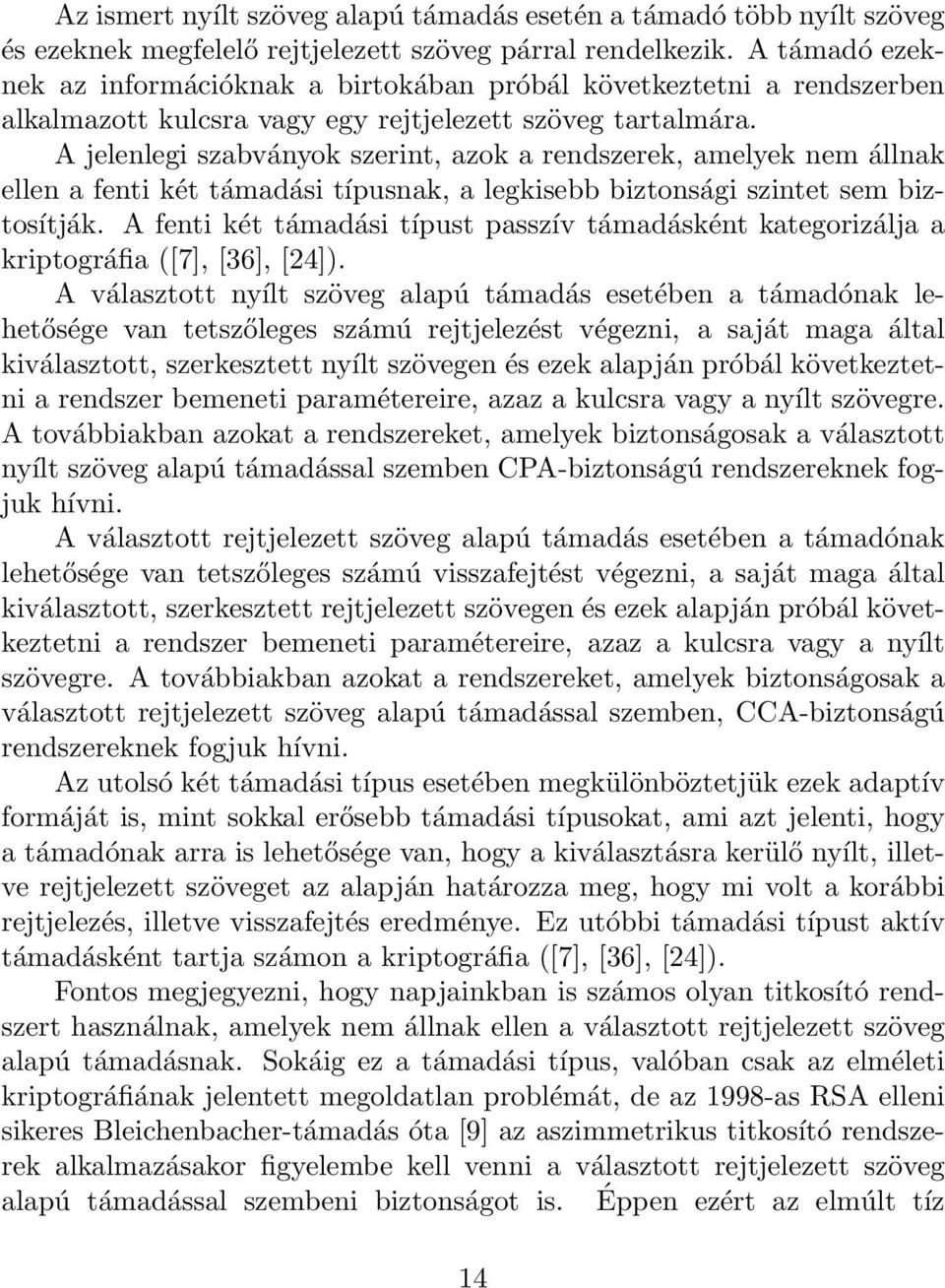 A jelenlegi szabványok szerint, azok a rendszerek, amelyek nem állnak ellen a fenti két támadási típusnak, a legkisebb biztonsági szintet sem biztosítják.