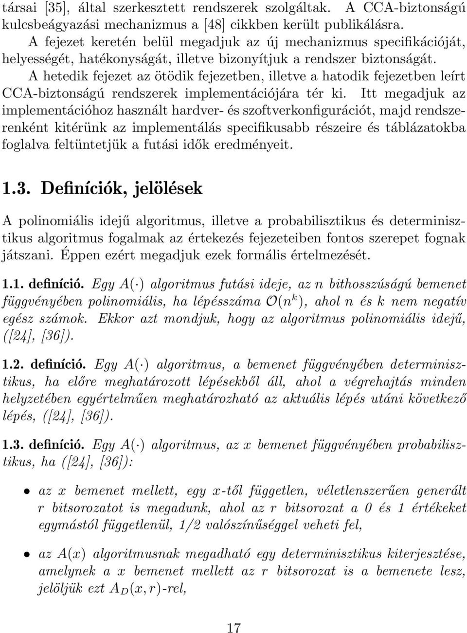 A hetedik fejezet az ötödik fejezetben, illetve a hatodik fejezetben leírt CCA-biztonságú rendszerek implementációjára tér ki.