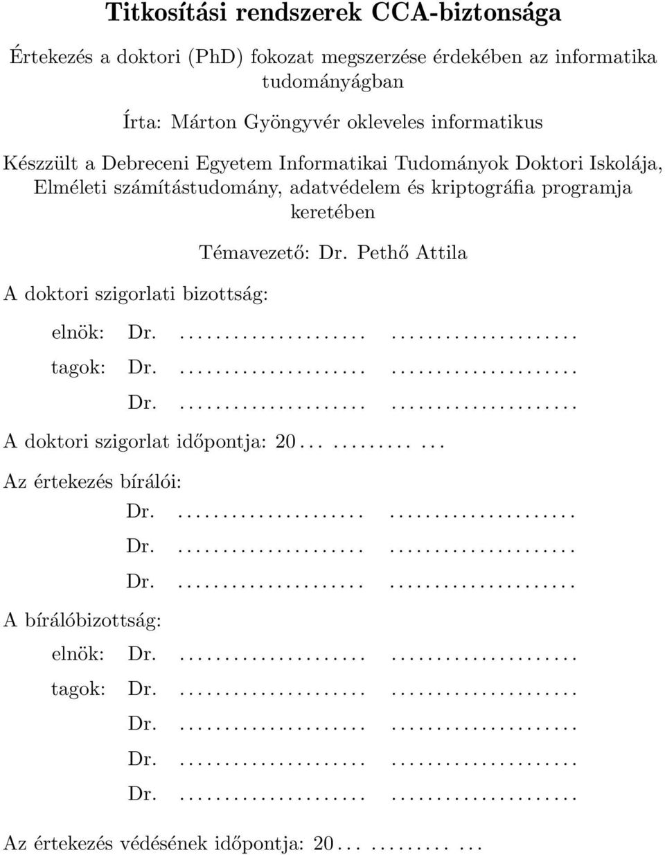 .......................................... Dr........................................... A doktori szigorlat időpontja: 20............... Az értekezés bírálói: A bírálóbizottság: Dr........................................... Dr........................................... Dr........................................... elnök: Dr.